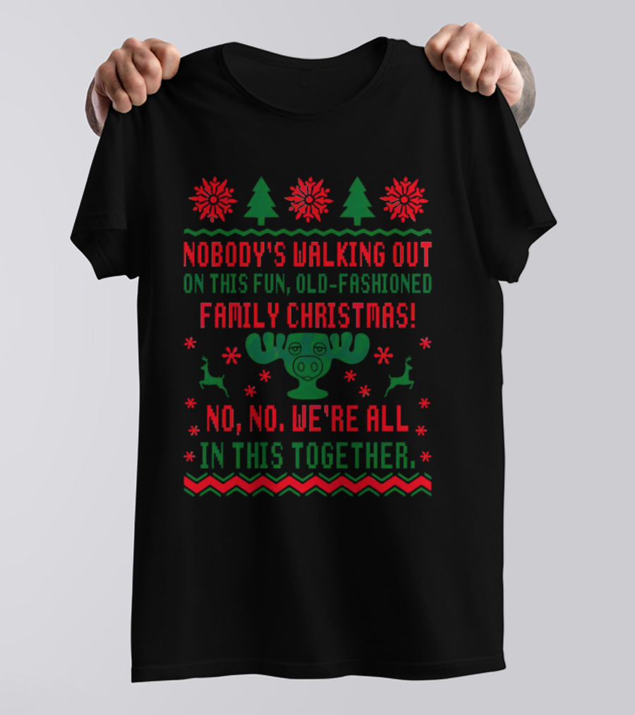 Nobody’s Walking Out On This Fun Old-Fashioned Family Christmas Moose Reindeer Holiday T-Shirt