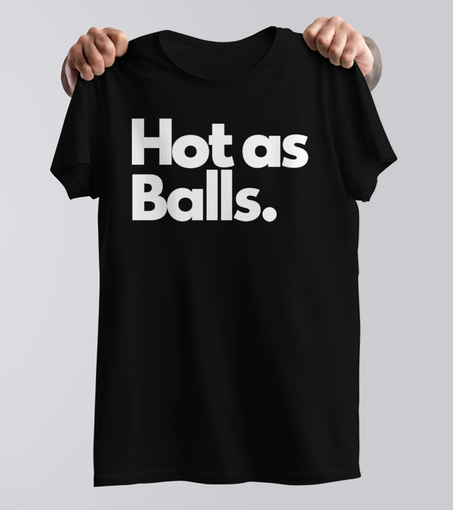 Hot As Balls Funny T-Shirt