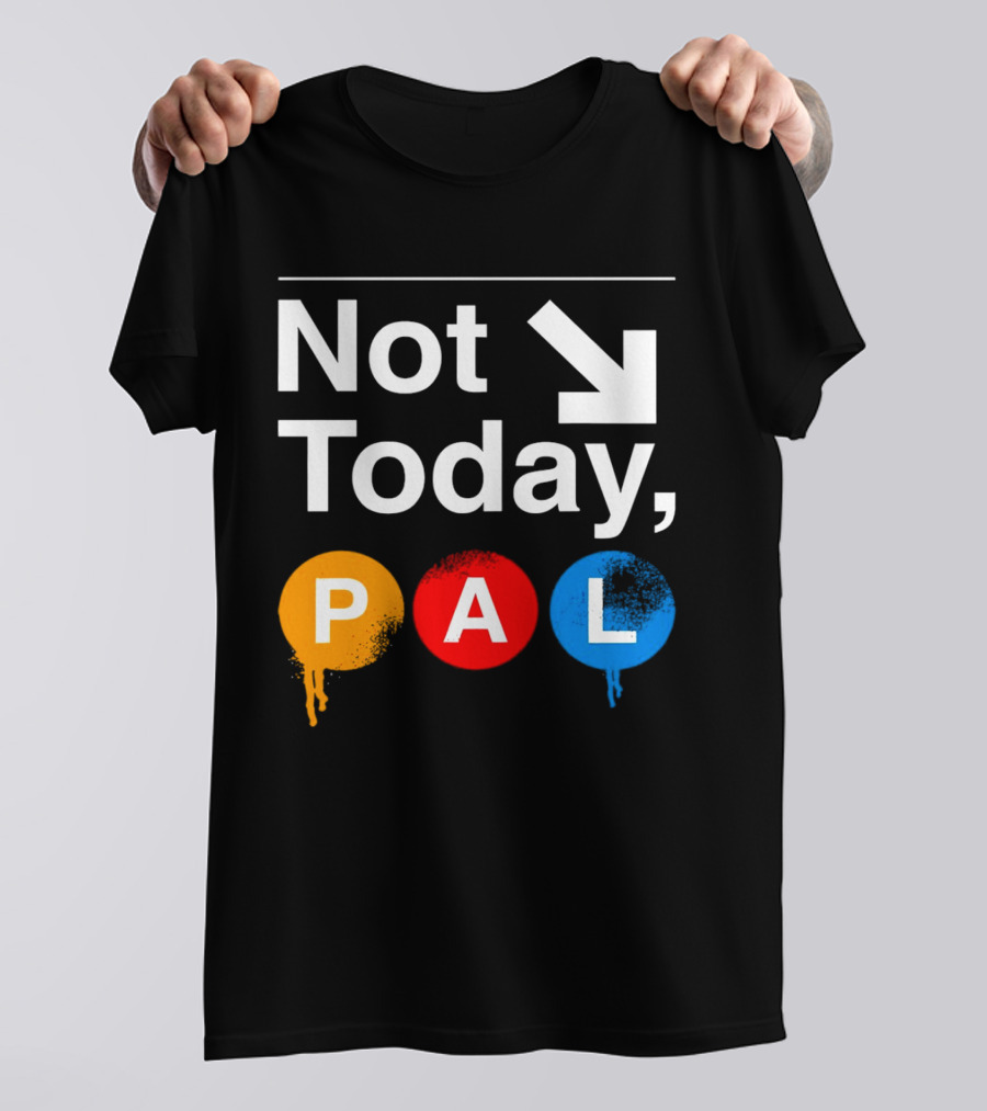 Not Today PAL Text With Colorful Circle Icons And Arrow T-Shirt