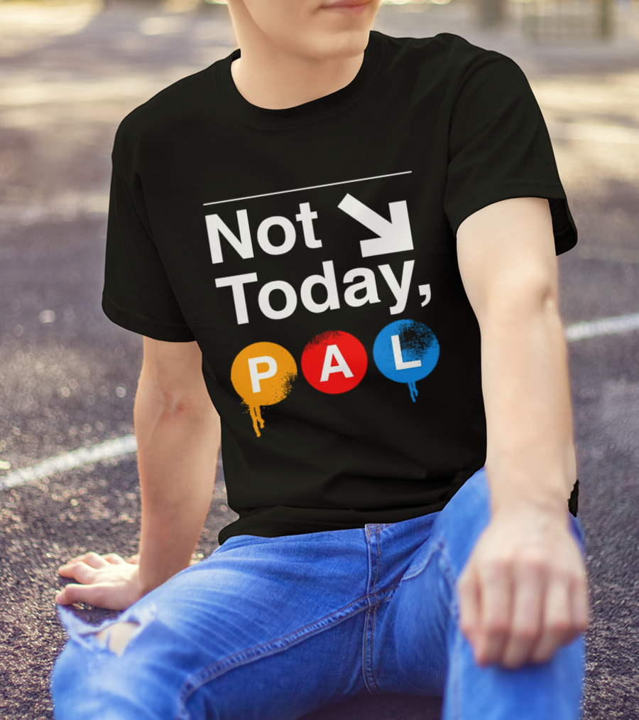 Not Today PAL Text With Colorful Circle Icons And Arrow T-Shirt