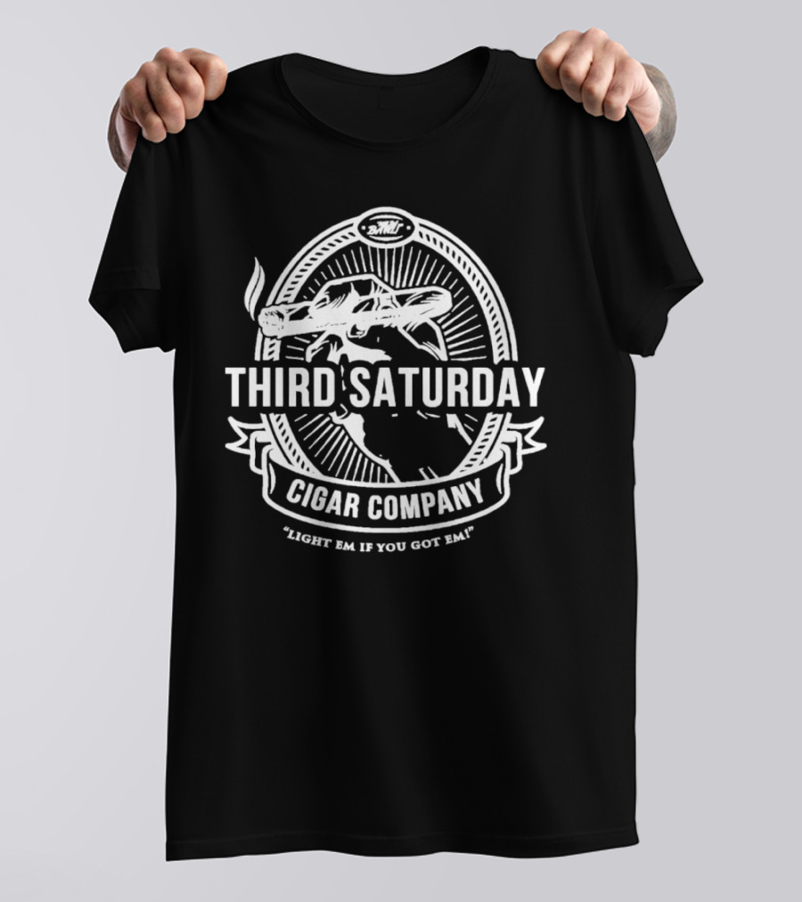 Third Saturday Cigar Company Light Em If You Got Em T-Shirt