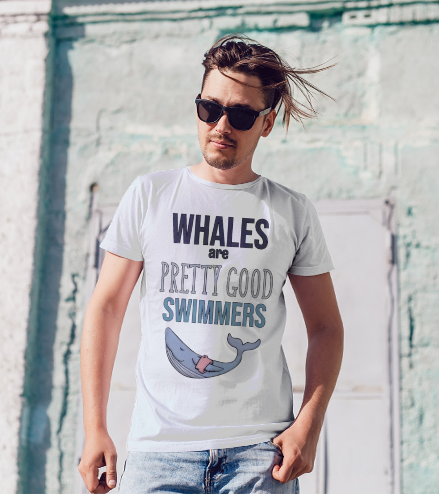 WHALES Are PRETTY GOOD SWIMMERS With Cartoon Whale T-Shirt