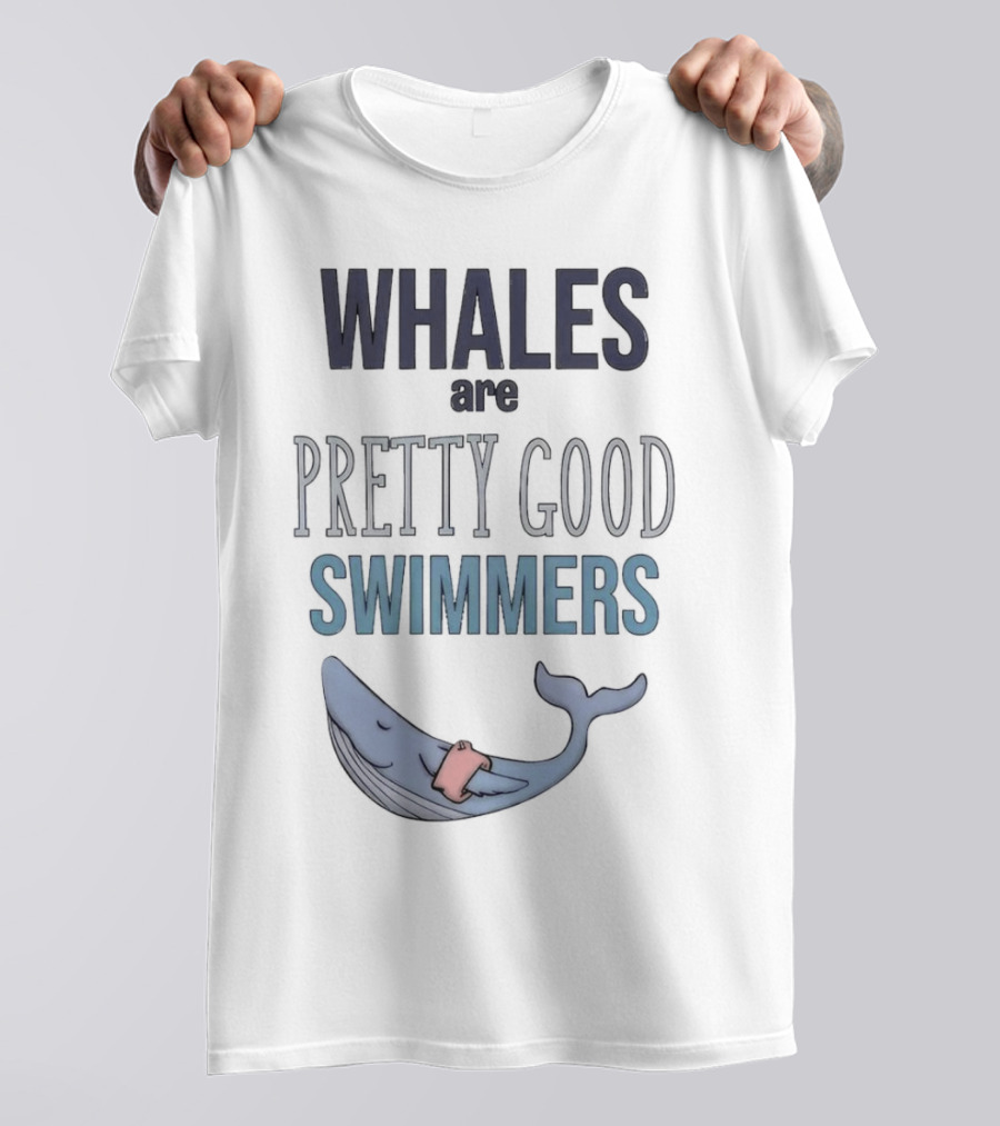 WHALES Are PRETTY GOOD SWIMMERS With Cartoon Whale T-Shirt