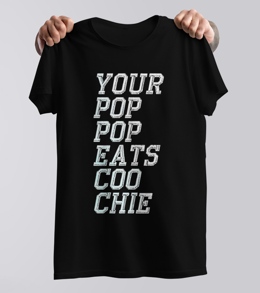 YOUR POP POP EATS CO O CHIE T-Shirt