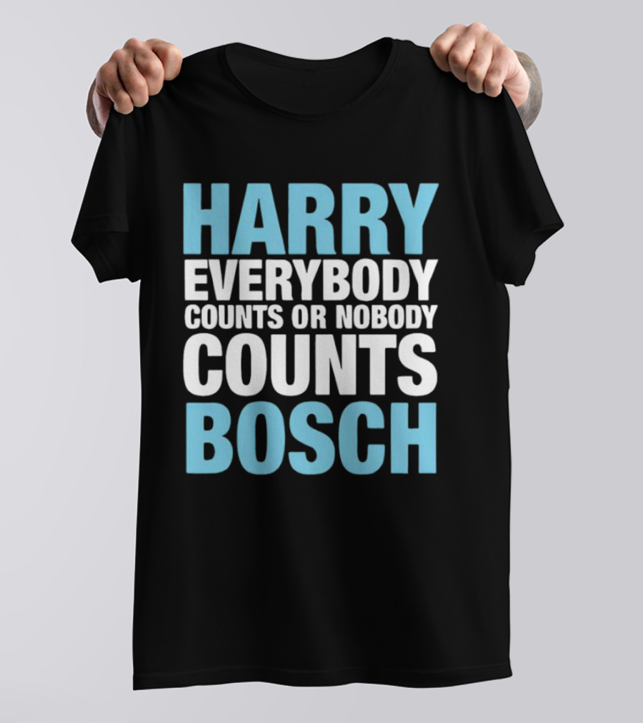 Harry Bosch Everybody Counts Or Nobody Counts T-Shirt