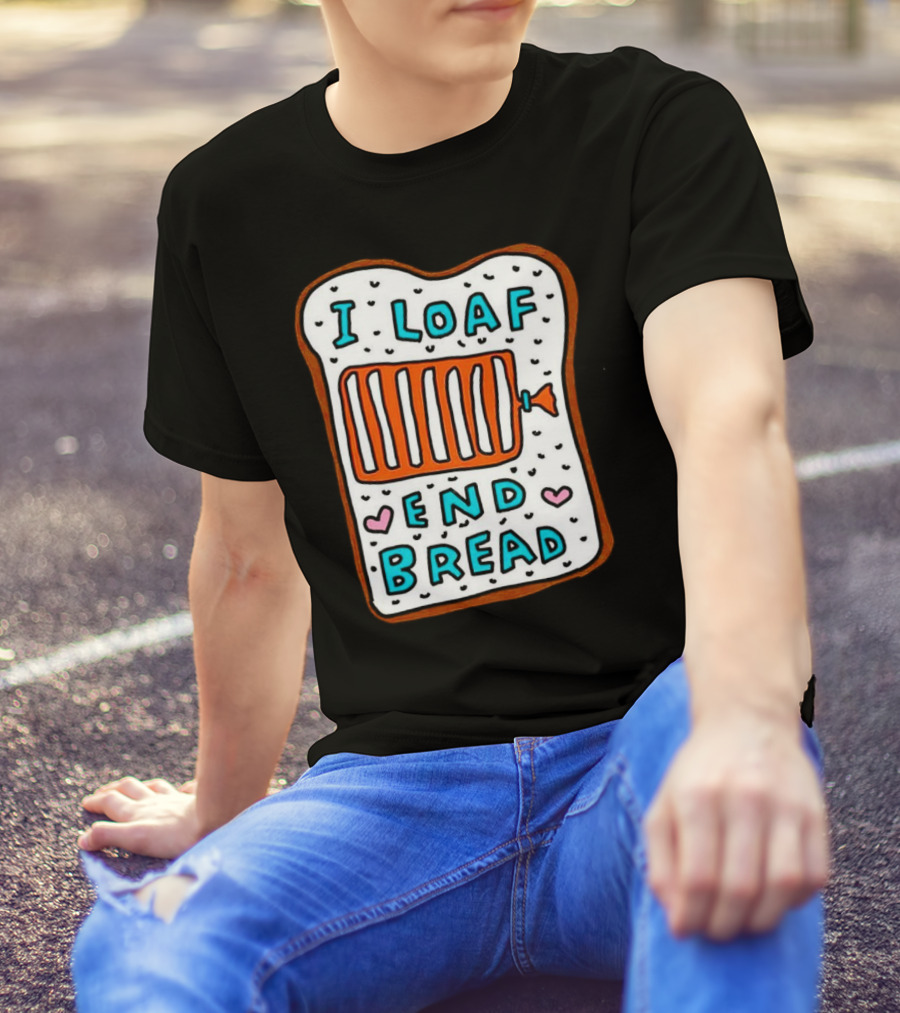 I Loaf End Bread With Toaster And Hearts T-Shirt