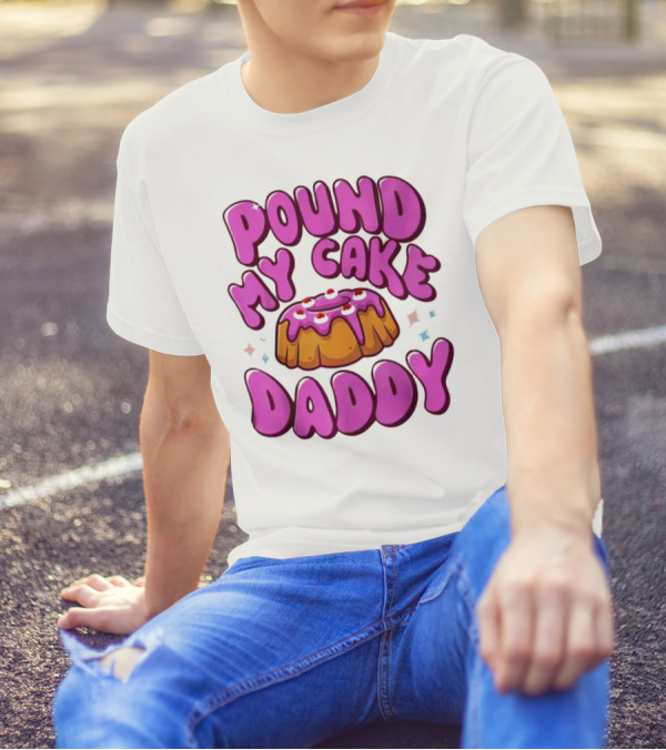 Pound My Cake Daddy Pink Frosted Dessert T-Shirt