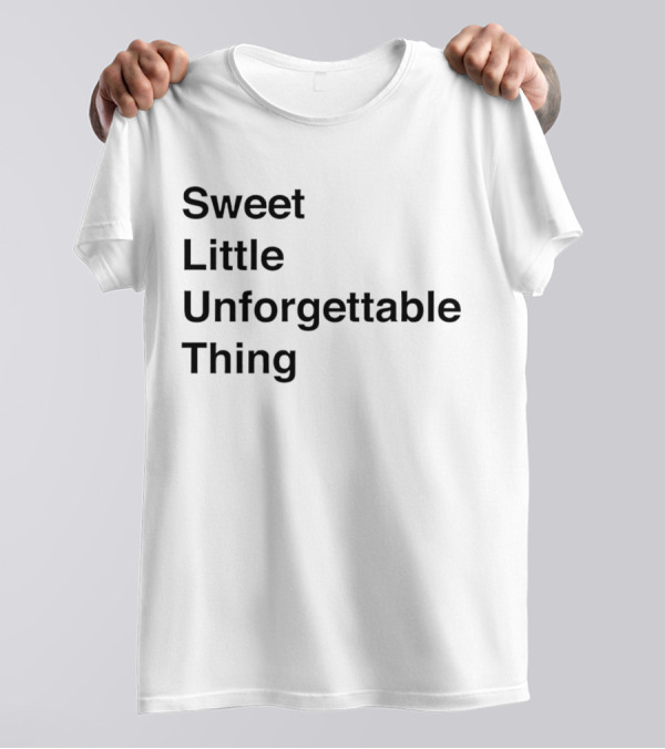 Sweet Little Unforgettable Thing T-Shirt