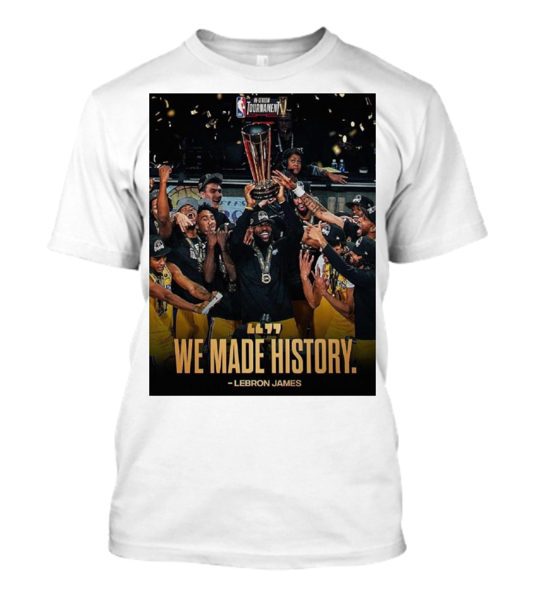 We Made History LeBron James NBA In-Season Tournament Champions T-Shirt