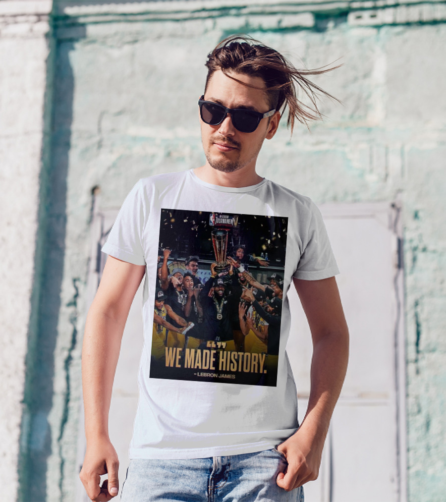 We Made History LeBron James NBA In-Season Tournament Champions T-Shirt