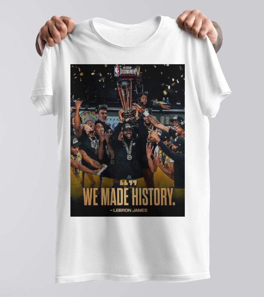 We Made History LeBron James NBA In-Season Tournament Champions T-Shirt