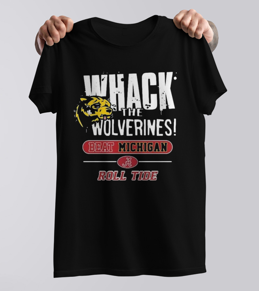 Whack The Wolverines Beat Michigan Roll Tide Alabama Crimson Tide T-Shirt