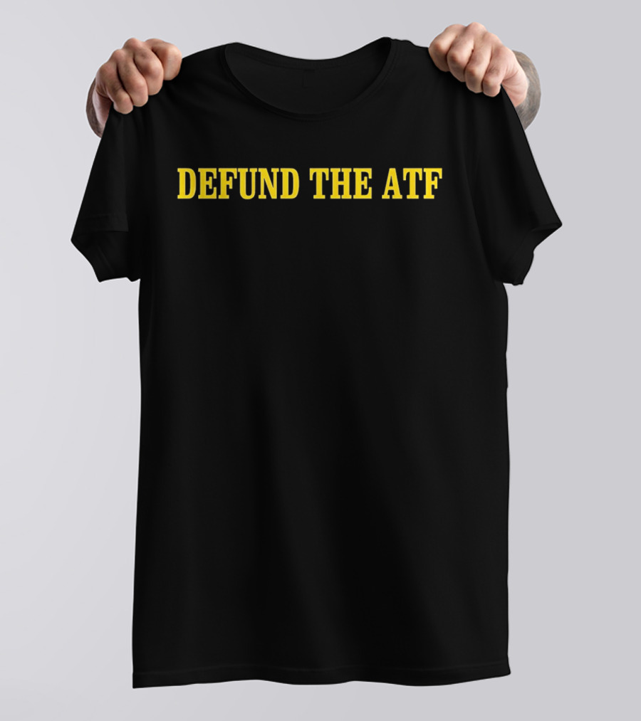 Defund The ATF T-Shirt