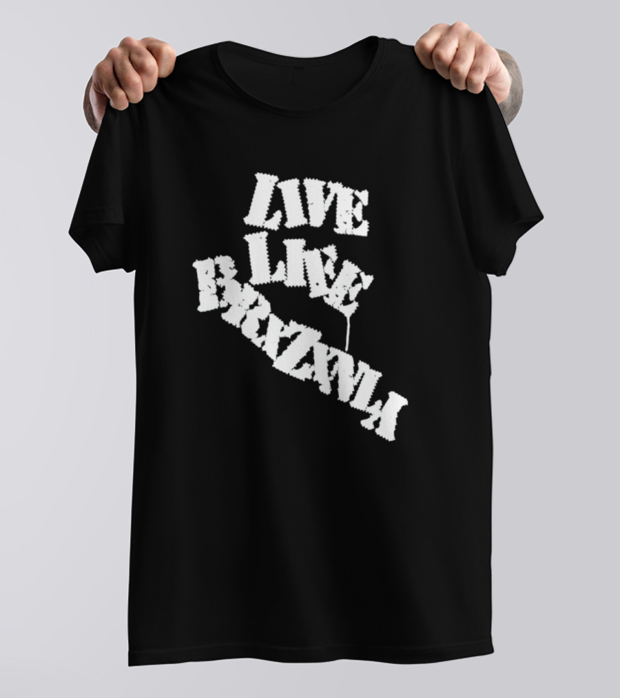 Live Life Brxzxnly T-Shirt