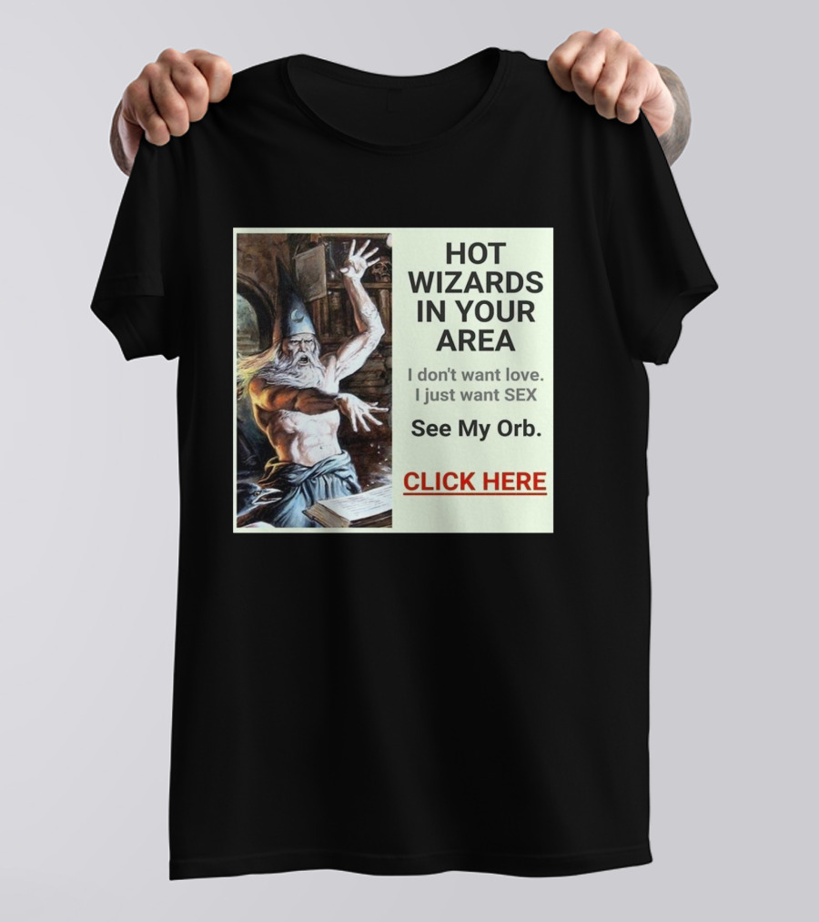 HOT WIZARDS IN YOUR AREA CLICK HERE See My Orb T-Shirt