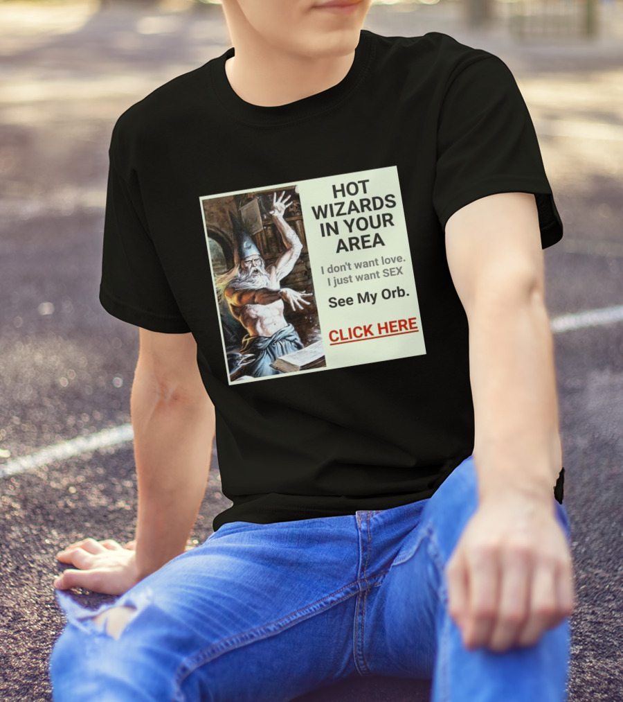 HOT WIZARDS IN YOUR AREA CLICK HERE See My Orb T-Shirt