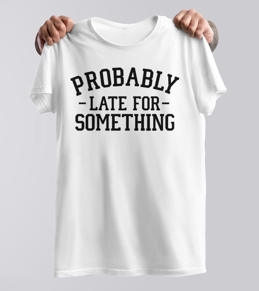 Probably Late For Something Graphic Top T-Shirt