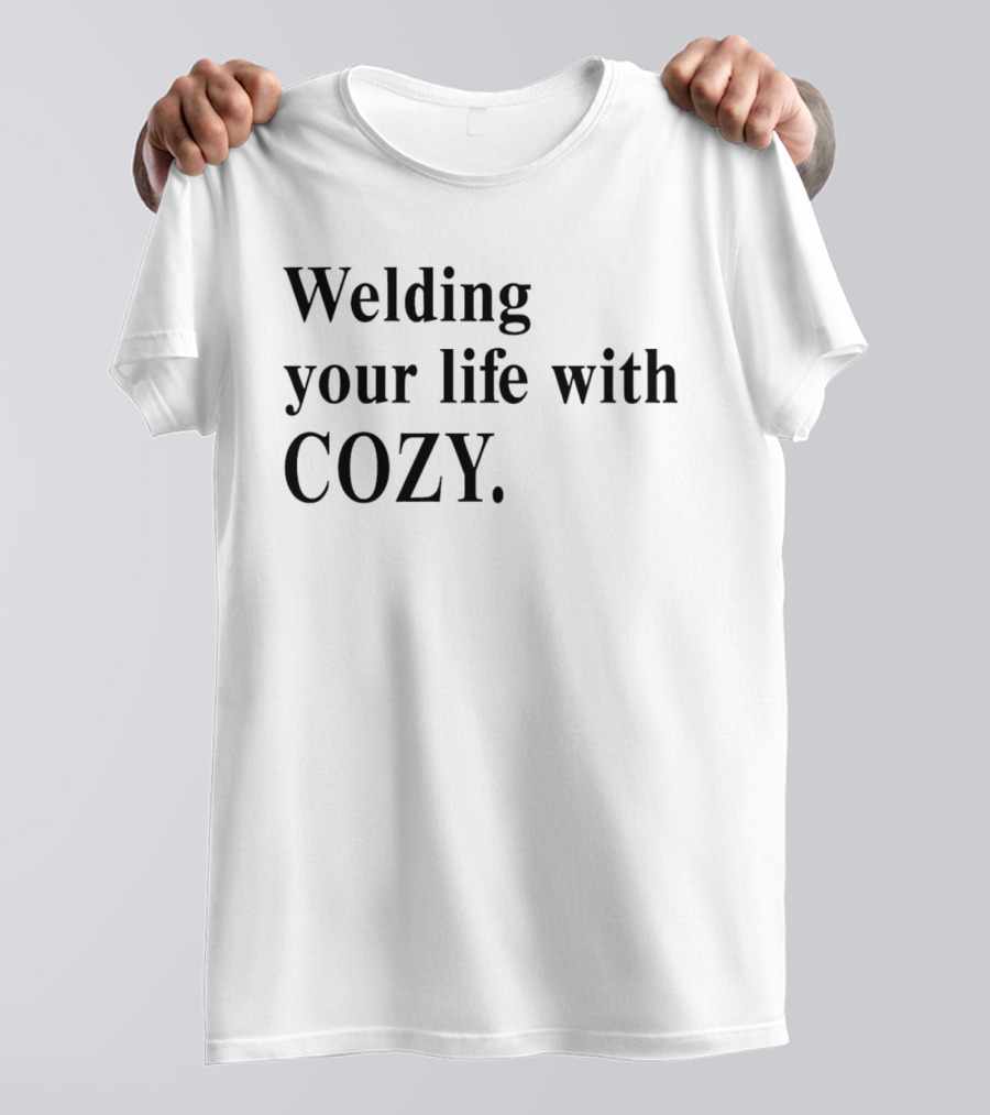 Welding Your Life With Cozy T-Shirt