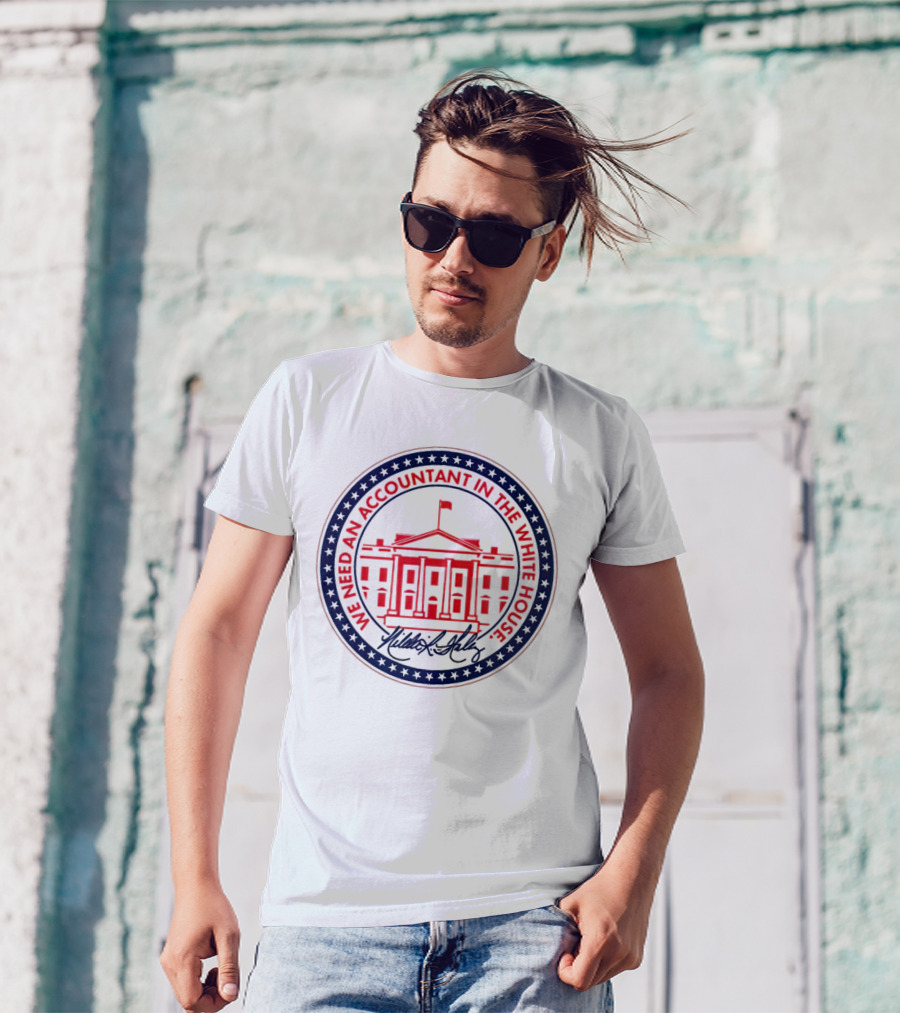We Need An Accountant In The White House T-Shirt