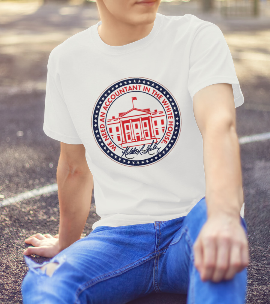 We Need An Accountant In The White House T-Shirt