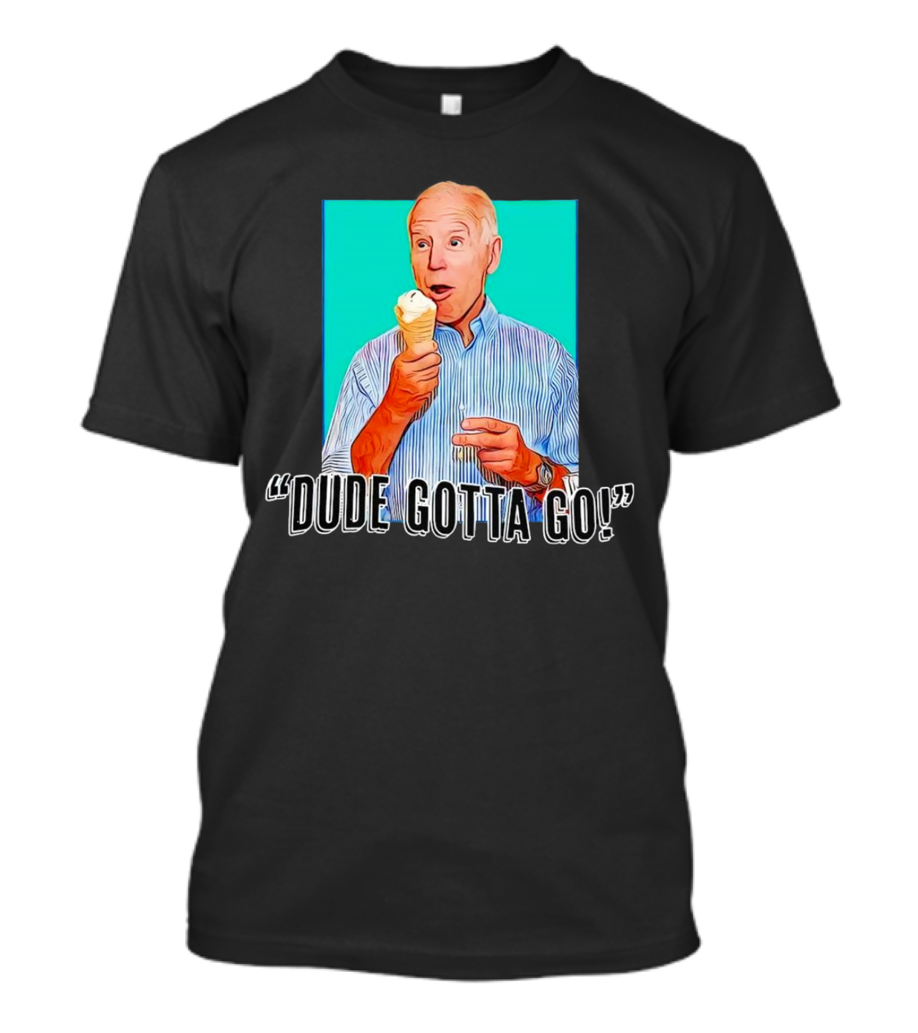 Dude Gotta Go Biden Cartoon Ice Cream T-Shirt