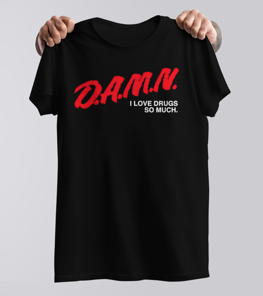 D.A.M.N. I Love Drugs So Much T-Shirt