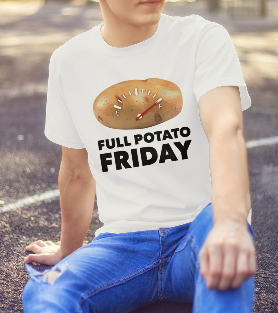 FULL POTATO FRIDAY GAUGE FILLED TO FULL T-Shirt