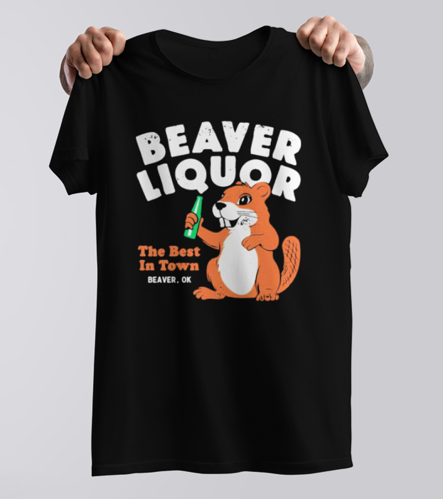 Beaver Liquor The Best In Town Beaver OK T-Shirt