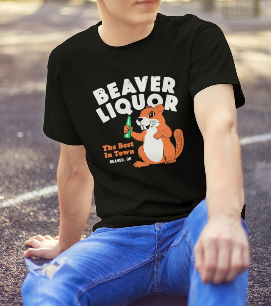 Beaver Liquor The Best In Town Beaver OK T-Shirt