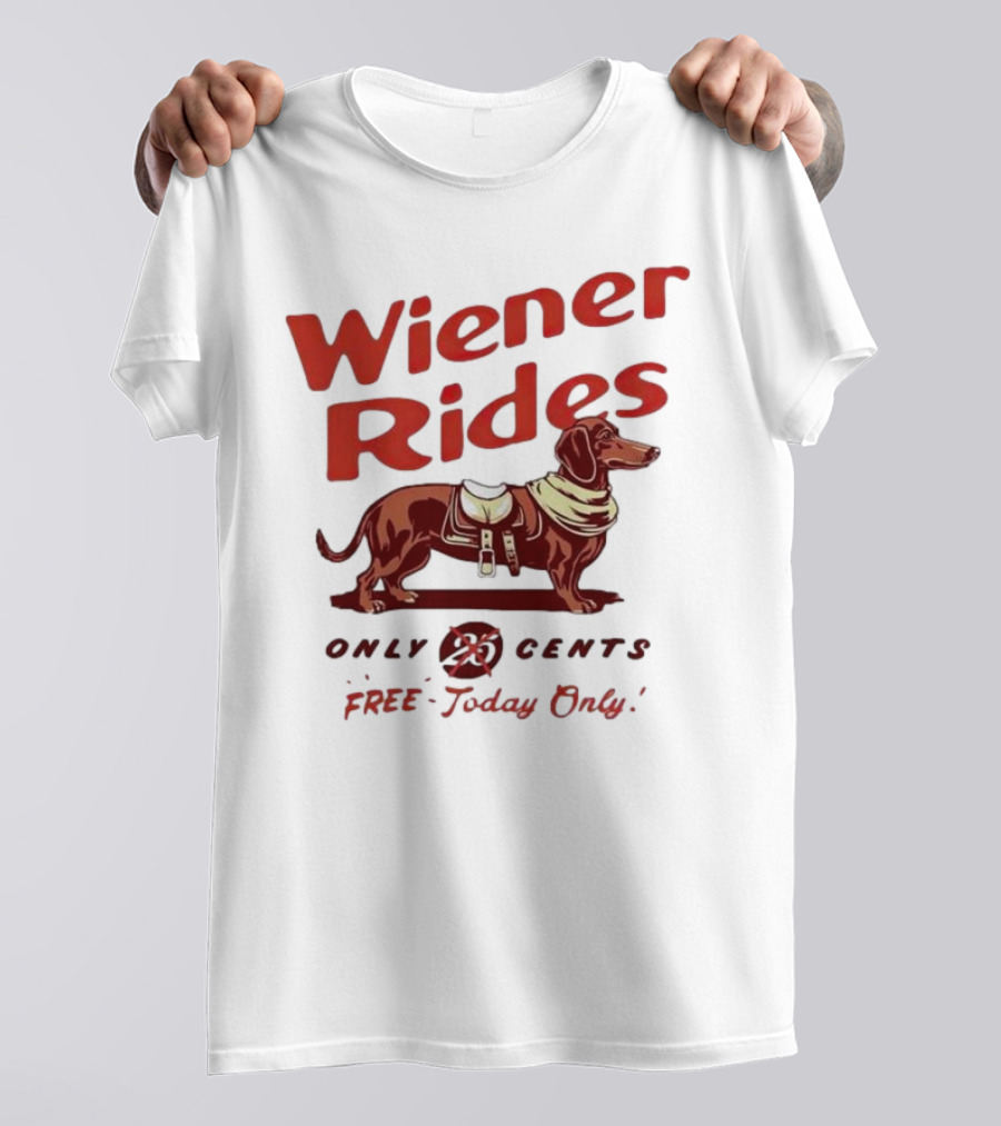 Wiener Rides Free Today Only Dachshund 25 Cents T-Shirt