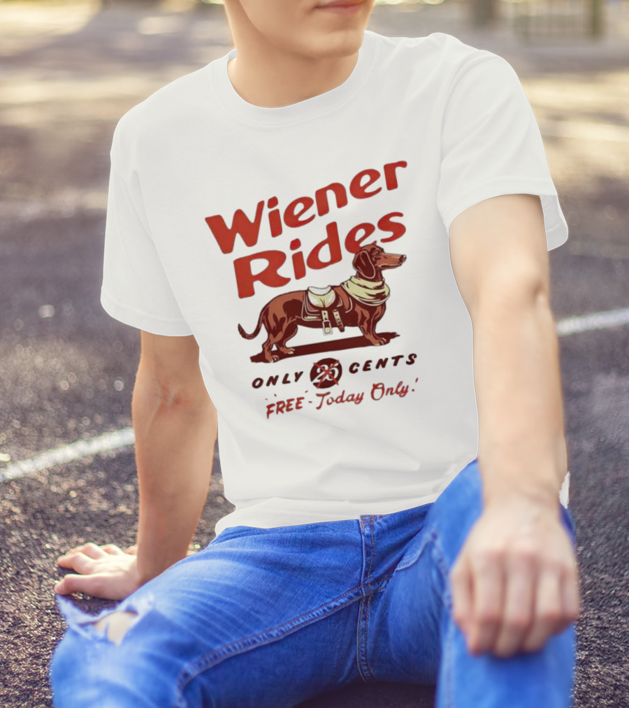 Wiener Rides Free Today Only Dachshund 25 Cents T-Shirt