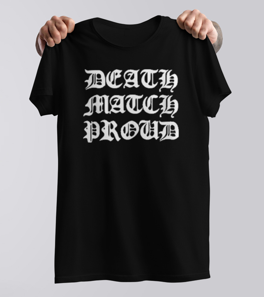 Death Match Proud Gothic T-Shirt