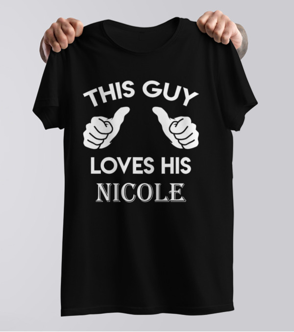 THIS GUY LOVES HIS NICOLE T-Shirt