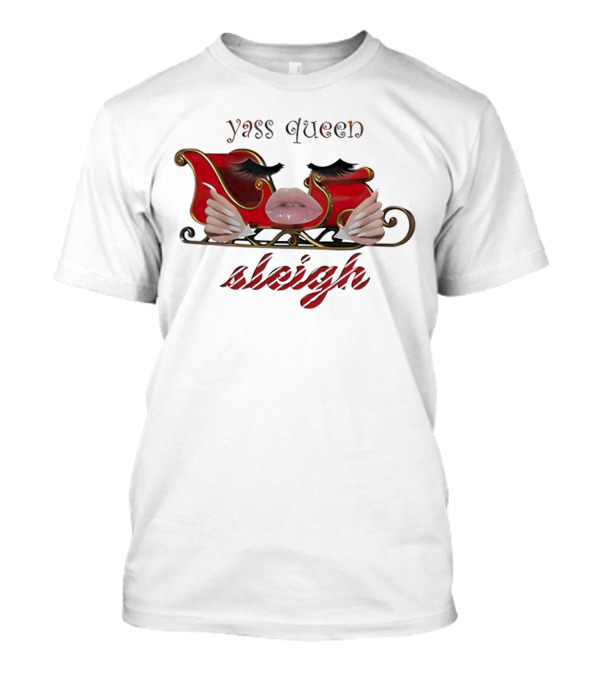 Yass Queen Sleigh Glamorous Red Lips Eyelashes Fierce Holiday T-Shirt