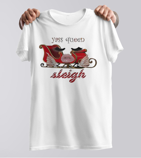 Yass Queen Sleigh Glamorous Red Lips Eyelashes Fierce Holiday T-Shirt