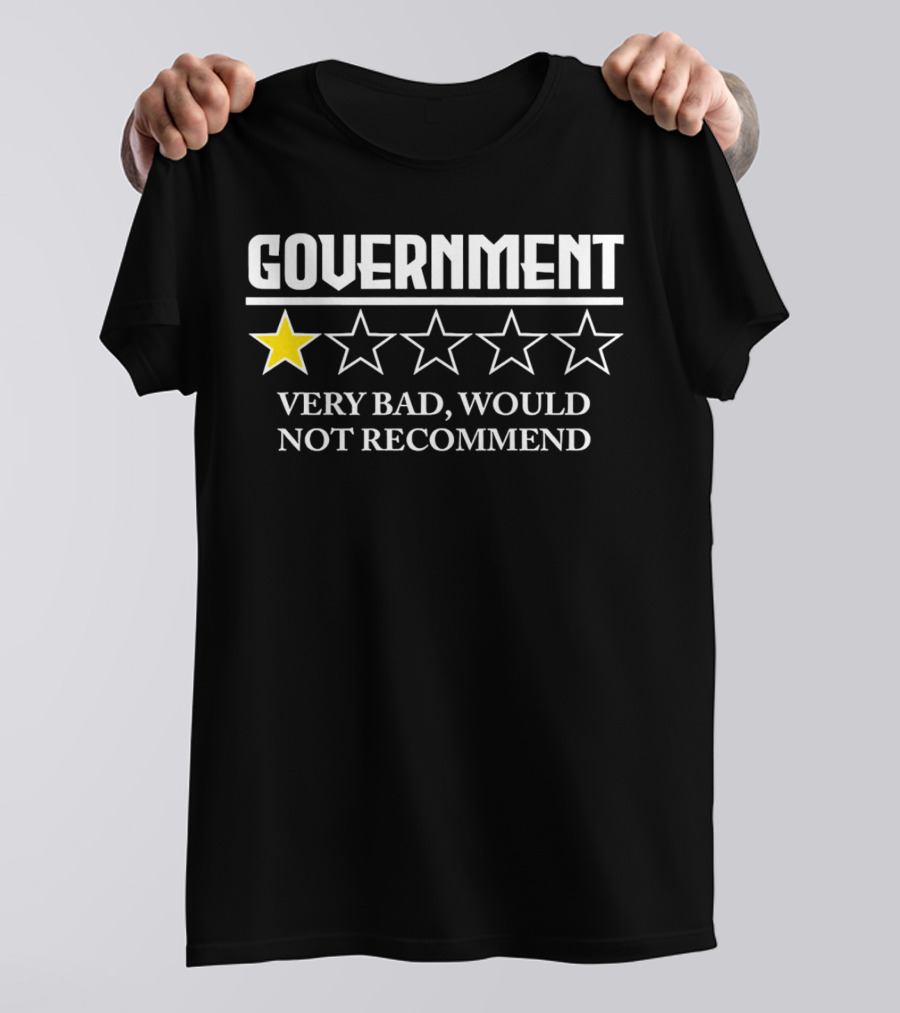 Government One Star Very Bad Would Not Recommend T-Shirt