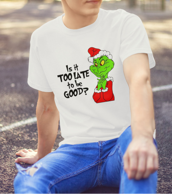 Is It Too Late To Be Good Grinch Red Hat Green Face Black Outline T-Shirt