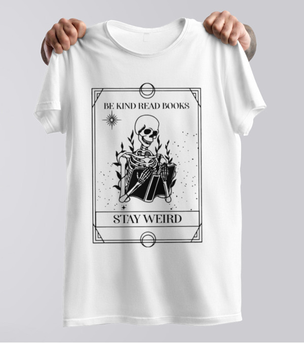 Be Kind Read Books Stay Weird Skeleton Reading T-Shirt
