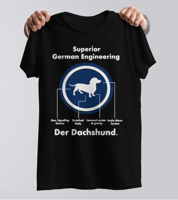 Superior German Engineering Der Dachshund Rear Signalling Device Stretched Body Lowered Center Of Gravity Audio Alarm System T-Shirt