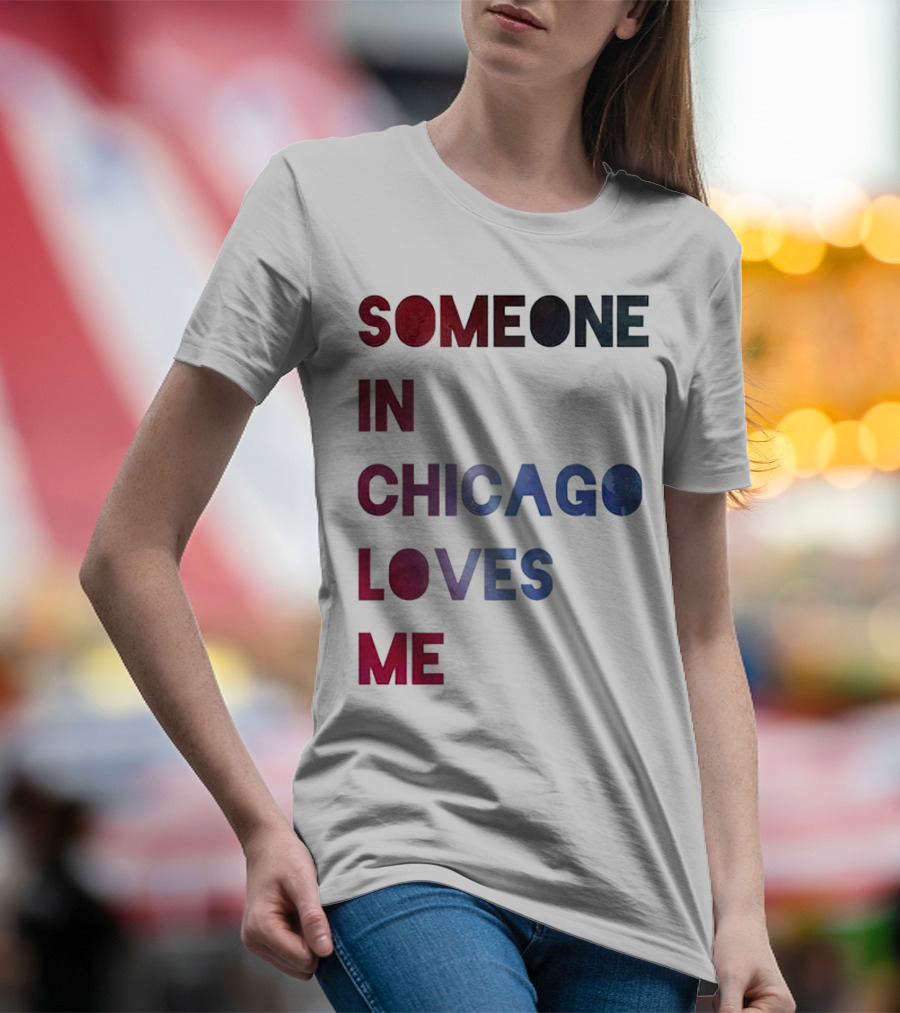 SOMEONE IN CHICAGO LOVES ME T-Shirt