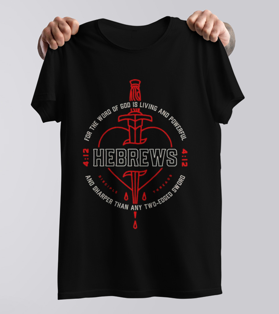 Hebrews 4 12 For The Word Of God Is Living And Powerful And Sharper Than Any Two-Edged Sword T-Shirt
