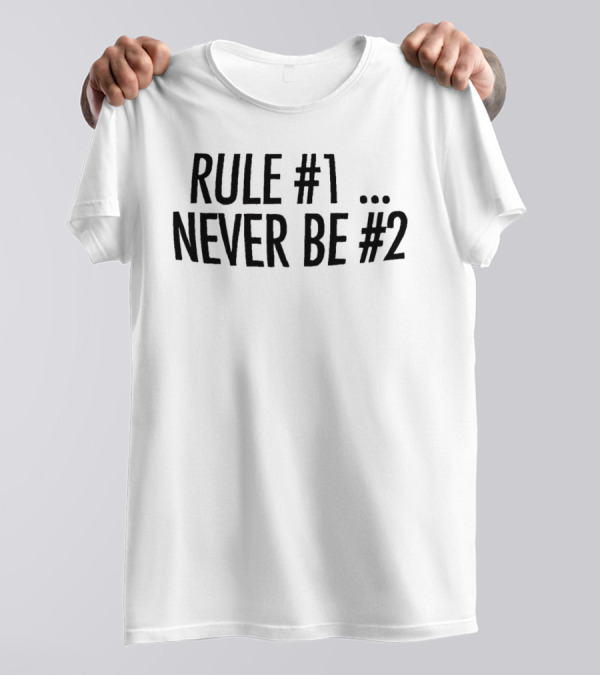 Rule #1 Never Be #2 T-Shirt