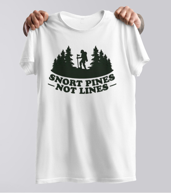 Snort Pines Not Lines Hiking Adventure Forest T-Shirt