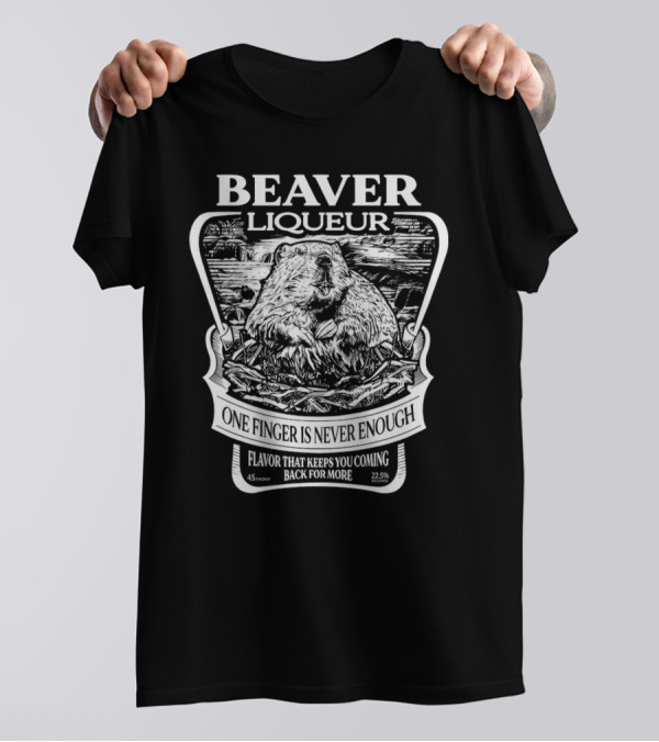 Beaver Liqueur One Finger Is Never Enough Flavor That Keeps You Coming Back For More 45 Proof 22.5% T-Shirt