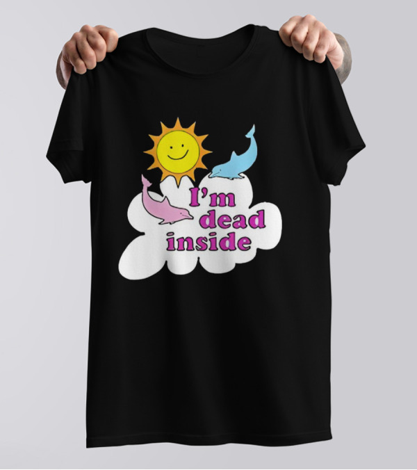 I’m Dead Inside With Happy Sunshine And Dolphins In Cloud T-Shirt