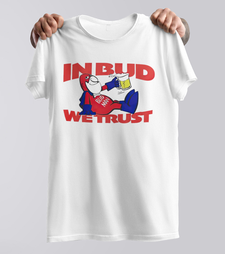 In Bud We Trust Bud Man T-Shirt