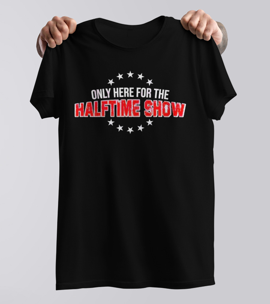 Only Here For The Halftime Show Stars T-Shirt