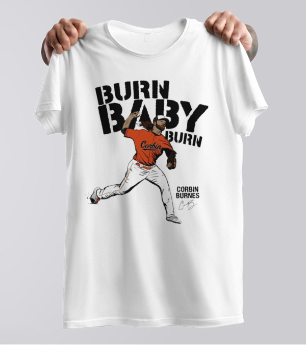 Burn Baby Burn Corbin Burnes Baltimore Orioles Baseball T-Shirt