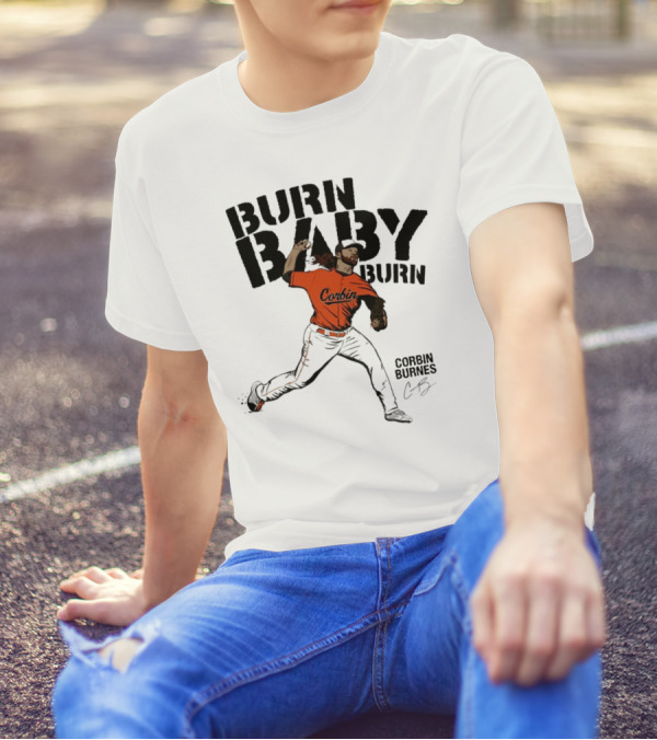 Burn Baby Burn Corbin Burnes Baltimore Orioles Baseball T-Shirt