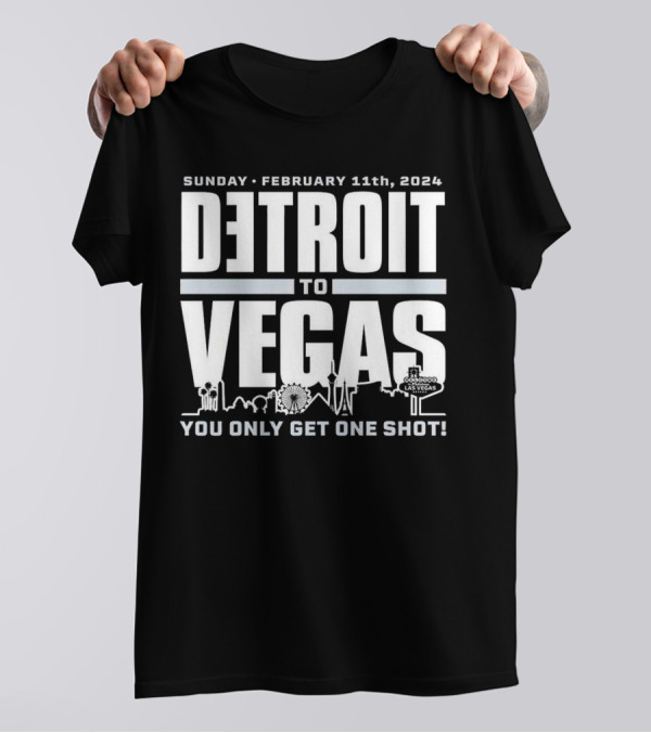 Detroit To Vegas February 11th 2024 You Only Get One Shot Detroit Lions Football Fans T-Shirt